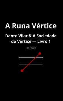 DANTE VILAR & A SOCIEDADE DO VÉRTICE  Livro 1 — A Runa Vértice — book 1