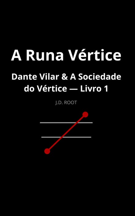 DANTE VILAR & A SOCIEDADE DO VÉRTICE  Livro 1 — A Runa Vértice
